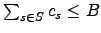 $\sum_{s\in S} c_s \le B$