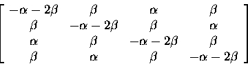 \begin{displaymath}
\left[ \begin{array}
{cccc}
 -\alpha-2\beta & \beta & \alpha...
 ...beta & \alpha & \beta & -\alpha-2\beta \  \end{array} \right] \end{displaymath}