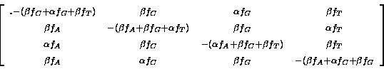\begin{displaymath}
\left[ \begin{array}
{cccc}.
 \scriptstyle -(\beta f_C + \al...
 ...tyle -(\beta f_A + \alpha f_C + \beta f_G
 \end{array} \right] \end{displaymath}