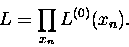 \begin{displaymath}
L = \prod_{x_n}L^{(0)}(x_n)\mbox{.}
 \end{displaymath}
