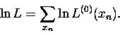 \begin{displaymath}
\ln L = \sum_{x_n} \ln L^{(0)}(x_n)\mbox{.}
 \end{displaymath}